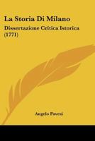La Storia Di Milano: Dissertazione Critica Istorica... 1272572366 Book Cover