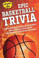 Epic Basketball Trivia for Kids and Fans: 1,000 Fun Challenges and Amazing Facts About History, Legends, and Records to Spark Curiosity, Build ... Inspire Screen-Free Learning (Epic Sports) 1069049093 Book Cover