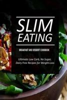 Slim Eating - Breakfast and Dessert Cookbook: Skinny Recipes for Fat Loss and a Flat Belly 1500291161 Book Cover