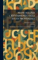 Manuale Per l'AVVIAMENTO Agli Studi Provenzali: Introduzione Grammaticale, Crestomazia E Glossario (Italian Edition) 1025824237 Book Cover