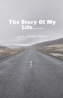 The Story of My Life... . . Past,present, Future 1703264878 Book Cover