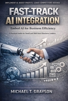 Fast-Track AI Integration: Embed AI for Business Efficiency B0GQYYVKFF Book Cover