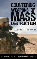 Countering Weapons of Mass Destruction: Assessing the U.S. Government's Policy 1442273291 Book Cover