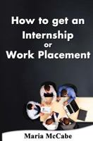 How to Get an Internship or Work Placement 1492290971 Book Cover