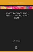 Robot Ecology and the Science Fiction Film 1138598070 Book Cover