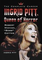 Ingrid Pitt, Queen of Horror: The Complete Career 147667230X Book Cover