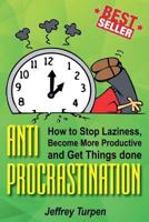 Anti-Procrastination: How to Stop Laziness, Become More Productive, and Get Things done 1974382494 Book Cover