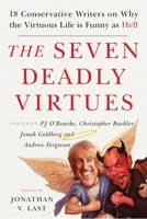 The Seven Deadly Virtues: 18 Conservative Writers on Why the Virtuous Life is Funny as Hell 1599474603 Book Cover