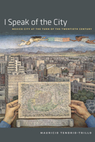 I Speak of the City: Mexico City at the Turn of the Twentieth Century 022627358X Book Cover