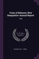 Town of Belmont, New Hampshire: Annual Report: 1963 1378184807 Book Cover