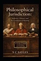 Philosophical Jurisdiction: AUTHORITY, ULTIMACY, AND THE CONDITIONS OF MEANING B0GDQYY57L Book Cover