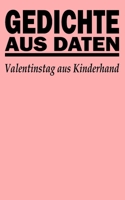 Gedichte aus Daten: Valentinstag aus Kinderhand (German Edition) B0DTPWJH6J Book Cover