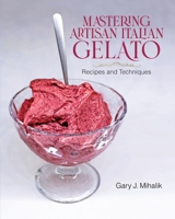 Mastering Artisan Italian Gelato: Recipes and Techniques B0BY134PN4 Book Cover