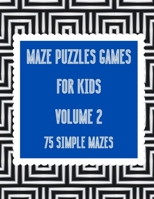 Maze Puzzle Games For Kid: 75 Simple Mazes - Volume 2: Suitable for Kids age 7+, Adults & Seniors  Large Print Format, 1 Game per Page, 75 Puzzles In ... Easy, Medium, Hard (Maze Puzzle Books) B087RC7NP9 Book Cover