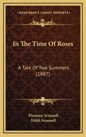 In The Time Of Roses: A Tale Of Two Summers 1166468380 Book Cover