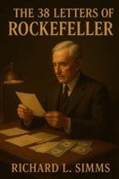 The 38 Letters Of Rockefeller: Unlock the Hidden Secrets of Wealth, Success, and Power from America’s First Billionaire B0G2BJCW9K Book Cover