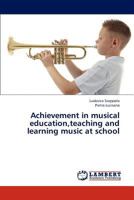 Achievement in musical education,teaching and learning music at school 3847323067 Book Cover