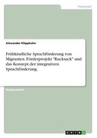 Fr�hkindliche Sprachf�rderung von Migranten. F�rderprojekt Rucksack und das Konzept der integrativen Sprachf�rderung 3668314365 Book Cover