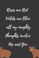 Roses are Red Violets Are Blue All My naughty Thoughts Involve Me And You: Funny Valentine's Day Notebook Journal For Husband Wife Also Valentine's: 100 pages lined journal 1660618754 Book Cover