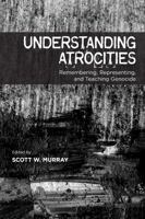 Understanding Atrocities: Remembering, Representing and Teaching Genocide (Arts in Action) 1552388859 Book Cover