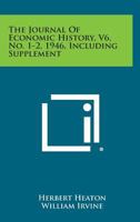 The Journal of Economic History, V6, No. 1-2, 1946, Including Supplement 1258693976 Book Cover