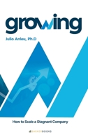 Growing (English Edition): How to Scale a Stagnant Company B0F7FHC4GR Book Cover
