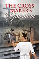 The Cross Maker's Guardiian 1486618588 Book Cover