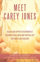 Meet Carey Jones: Healing and Support for Survivors of Childhood Sexual Abuse and Practical Help for Parents and Educators 148088751X Book Cover