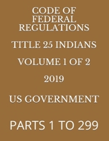 CODE OF FEDERAL REGULATIONS  TITLE 25 INDIANS  2019 1686402961 Book Cover