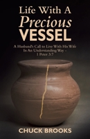 Life With A Precious Vessel: A Husband's Call to Live With His Wife In An Understanding Way - 1 Peter 3:7 B0FW5W8HR1 Book Cover