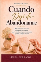 Cuando Dejé de Abandonarme: 101 reflexiones para sanar después de una relación que te rompió, recuperar tu autoestima y volver a elegirte sin culpa (Volver a Mí) (Spanish Edition) B0HDFSCKRG Book Cover