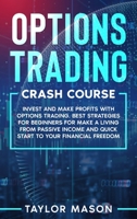 Options Trading Crash Course: Invest and make profits with options trading. Best Strategies for Beginners for Make a Living from Passive Income and Quick Start to Your Financial Freedom 1801915229 Book Cover