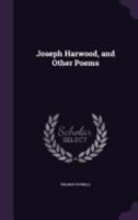 Joseph Harwood, and Other Poems 1359063633 Book Cover