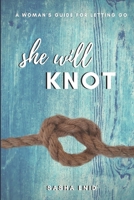 She Will Knot: A Woman's Guide for Letting Go (Lessons from the Lives of Women in the Bible) 1973888017 Book Cover