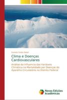 Clima e Doenças Cardiovasculares: Análise da Influencia das Variáveis Climática na Mortalidade por Doenças do Aparelho Circulatório no Distrito Federal 620219345X Book Cover