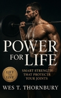 Power for Life: Smart Strength That Protects Your Joints: Build lasting strength, joint health, and vitality through sustainable, submaximal training B0FVT27KDQ Book Cover