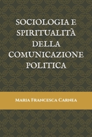 SOCIOLOGIA E SPIRITUALITÀ DELLA COMUNICAZIONE POLITICA (Italian Edition) B0DS6H8DN7 Book Cover