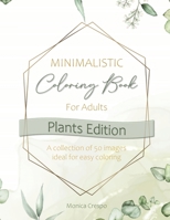 Minimalistic Coloring Book for Adults: Plants Edition B0BLGC6NY4 Book Cover