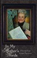 In My Mother's Words: Sharing the Gift of My Mother's Prayer Journals 1482049910 Book Cover
