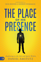 The Place of His Presence: Awakening to the Life and Spirit Within 1680316877 Book Cover