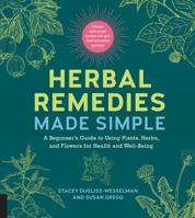 Herbal Remedies Made Simple: A Beginner's Guide to Using Plants, Herbs, and Flowers for Health and Well-Being 1592338569 Book Cover
