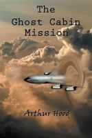 The Ghost Cabin Mission 1462060323 Book Cover