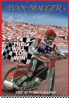 Ivan Mauger: The Will to Win: The Autobiography 0955237696 Book Cover