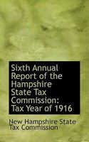 Sixth Annual Report of the Hampshire State Tax Commission: Tax Year of 1916 0559939159 Book Cover