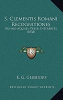 S. Clementis Romani Recognitiones: Rufino Aquilei. Presb. Interprete. 1164957112 Book Cover