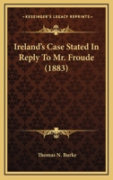 Ireland’s Case Stated In Reply To Mr. Froude 0548738505 Book Cover