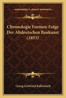 Chronologie Formen-Folge Der Altdeutschen Baukunst (1853) 1160341257 Book Cover