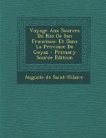 Voyage Aux Sources Du Rio De S. Francisco Et Dans La Province De Goyaz 1018725725 Book Cover