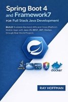 Spring Boot 4 and Framework7 for Full Stack Java Development: Build Scalable Backend APIs and Cross-Platform Mobile Apps with Java 25, REST, JWT, Docker, through Real-World Projects B0GTM5NFN1 Book Cover