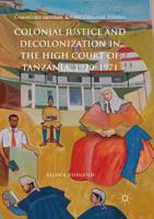 Colonial Justice and Decolonization in the High Court of Tanzania, 1920-1971 3319888234 Book Cover